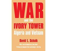 War and the Ivory Tower: Algeria and Vietnam by David L. Schalk (2006-01-01)