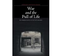 War and the Pull of Life: Ex-Combatants in Putin's Russia (Thinking from Elsewhere)