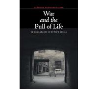 War and the Pull of Life: Ex-Combatants in Putin's Russia (Thinking from Elsewhere)