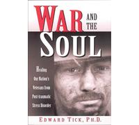 War and the Soul: Healing Our Nation's Veterans and Their Families from Post-Traumatic Stress Disorder: Healing Our Nation's Veterans from Post-Tramatic Stress Disorder