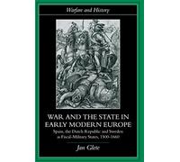 War and the State in Early Modern Europe: Spain, the Dutch Republic and Sweden as Fiscal-Military States (Warfare and History)