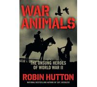 War Animals: The Unsung Heroes of World War II