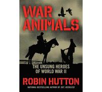 War Animals: The Unsung Heroes of World War II