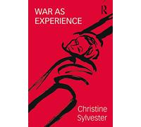 War as Experience: Contributions from International Relations and Feminist Analysis (War, Politics and Experience)