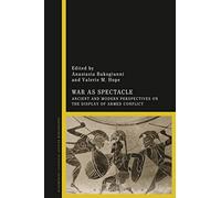 War as Spectacle: Ancient and Modern Perspectives on the Display of Armed Conflict