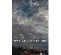 War at a Distance - Romanticism and the Making of Modern Wartime