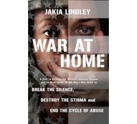 War at Home: A Call to Reform the Military Justice System and to Give Voice to the Ones Who Need to Break the Silence, Destroy the Stigma and End the Cycle of Abuse