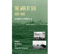 War At Sea 1939-45: Volume III Part I The Offensive 1st June 1943-31 May 1944 Official History Of The Second World War: v. III,Pt. I (Official History ... I the Offensive 1st June 1943-31 May 1944)