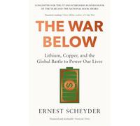 War below : Lithium, Copper, and the Global Battle to P - NEW Ernest Scheyder 2