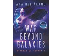 War Beyond Galaxies: Starbattle Legacy I: Starbattle Legacy I, Galaxia Series: 1