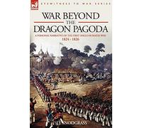 War Beyond the Dragon Pagoda: A Personal Narrative of the First Anglo-Burmese War 1824 - 1826