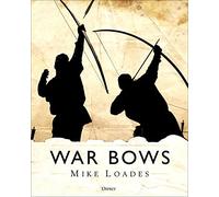War Bows : Longbow, crossbow, composite bow and Japanese yumi