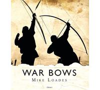 War Bows : Longbow, crossbow, composite bow and Japanese yumi