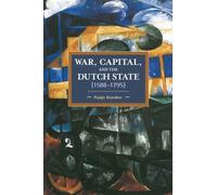 War, Capital, And The Dutch State (1588-1795) : Historical Materialism Volume 101