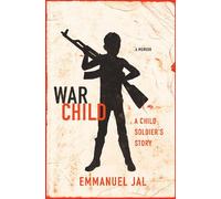 War Child: A Child Soldier's Story