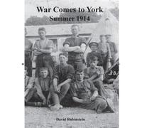 War Comes to York: Summer 1914