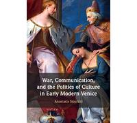 War, Communication, and the Politics of Culture in Early Modern Venice