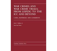 War Crimes And War Crime Trials: From Leipzig to the Icc And Beyond: Cases And Materials (Studies in Statesmanship)
