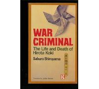War Criminal: The Life and Death of Hirota Koki