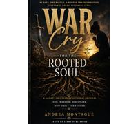 War Cry for the Rooted Soul: A 90-Day Christian Journal for Freedom, Discipline, and Daily Surrender