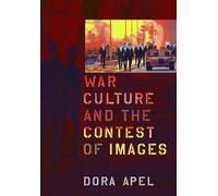 [(War Culture and the Contest of Images)] [Author: Dora Apel] published on (October, 2012)