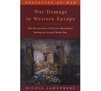 War Damage in Western Europe: The Destruction of Historic Monuments During the Second World War (Societies at War)