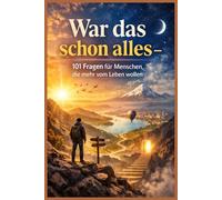 War das schon alles - 101 Fragen für Menschen, die mehr vom Leben wollen