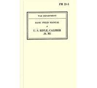 War Department Basic Field Manual U.S. Rifle, Caliber .30, M1