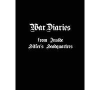 War Diaries from Inside Hitler's Headquarters