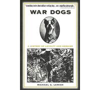 War Dogs: A History of Loyalty and Heroism