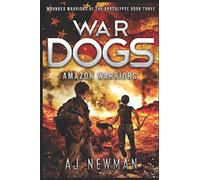 War Dogs Amazon Warriors: Wounded Warriors of the Apocalypse: Post-Apocalyptic Survival Fiction: 3