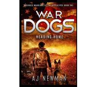 War Dogs Heading Home: Wounded Warriors of the Apocalypse - Post-Apocalyptic Survival Fiction