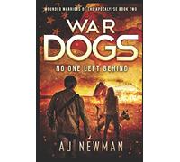 War Dogs No One Left Behind: Wounded Warriors of the Apocalypse: Post-Apocalyptic Survival Fiction