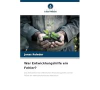 War Entwicklungshilfe ein Fehler?: Die Wirksamkeit der öffentlichen Entwicklungshilfe und der Politik für makroökonomisches Wachstum