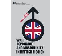 War, Espionage, and Masculinity in British Fiction (Series in Literary Studies)