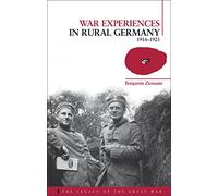 War Experiences in Rural Germany: 1914-1923 (Legacy of the Great War): v. 16