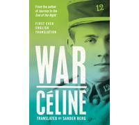 War : First Ever English Translation of an Unpublished Work by Louis-Ferdinand Celine