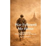 War Followed Me Home: Returning to God While Fighting Battles No One Sees