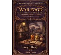 War Food: Practical and Economical Methods of Keeping Vegetables, Fruits and Meats