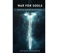 War For Souls: Spiritual Warfare Prayer Manual