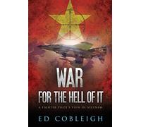 War for the Hell of It; A Fighter Pilot's View of Vietnam