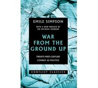 War From The Ground Up: Twenty-First Century Combat as Politics (Conflict Classics)