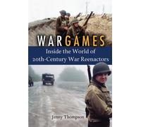 War Games: Inside the World of 20th-century War Reenactors