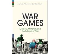 War Games: Memory, Militarism and the Subject of Play