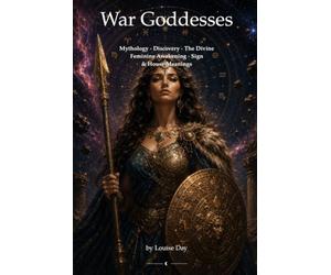 War Goddesses: A Woman's Guide to the Mythic Fighters Who Shape Her Voice