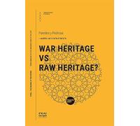 War Heritage Vs Raw Heritage?: Volume 19 (Syria - The Making Of The Future)