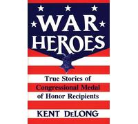 War Heroes: True Stories of Congressional Medal of Honor Recipients
