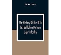 War History Of The 18Th (S.) Battalion Durham Light Infantry