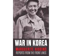 War in Korea: Marguerite Higgins Reports from the Front Lines