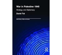 War in Palestine, 1948: Israeli and Arab Strategy and Diplomacy (Israeli History, Politics and Society)